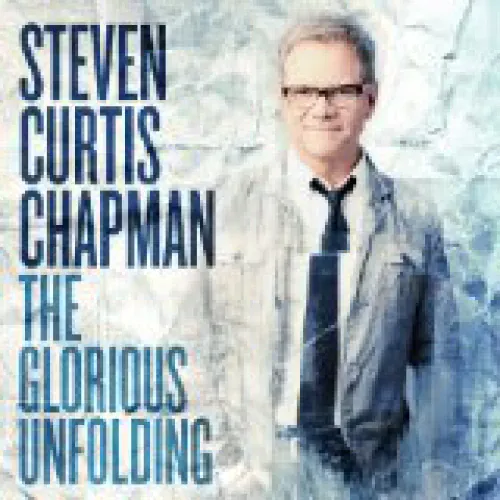 Steven Curtis Chapman - The Glorious Unfolding lyrics
