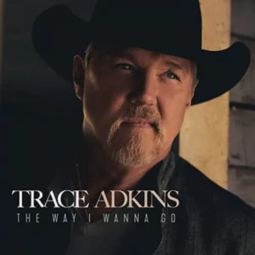 Trace Adkins - The Way I Wanna Go lyrics