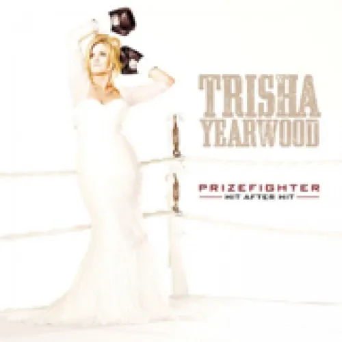 Trisha Yearwood - PrizeFighter: Hit After Hit lyrics