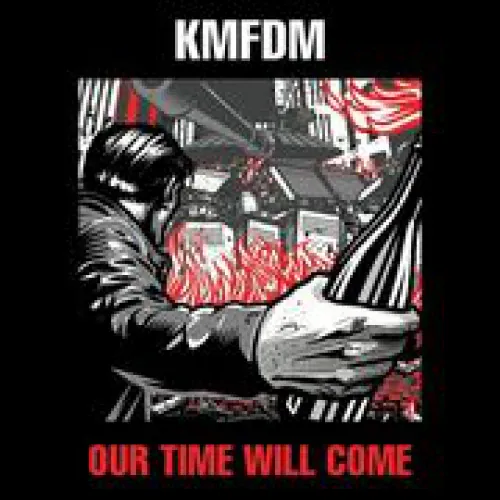 Kmfdm - Our Time Will Come lyrics