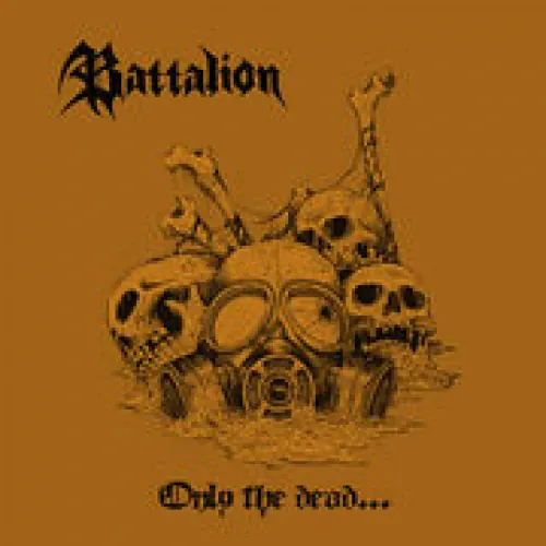 Battalion - Only The Dead Have Seen The End Of War lyrics