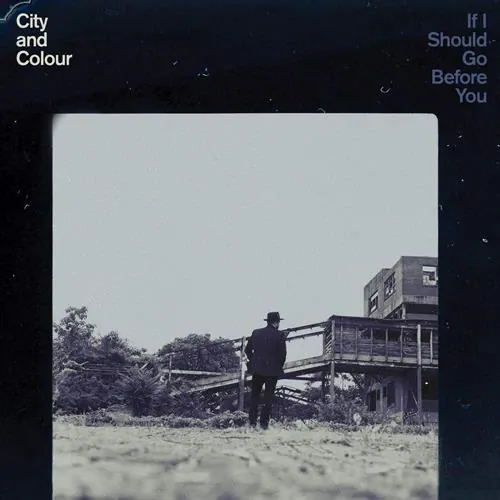 City And Colour - If I Should Go Before You lyrics