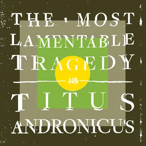 Titus Andronicus - The Most Lamentable Tragedy lyrics