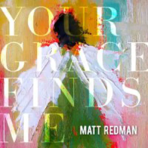 Matt Redman - Your Grace Finds Me lyrics