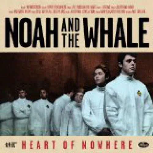 Noah And The Whale - Heart Of Nowhere lyrics