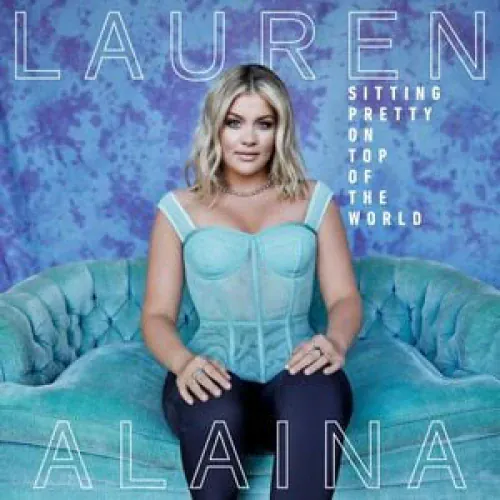 Lauren Alaina - Sitting Pretty On Top Of The World lyrics