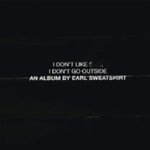 Earl Sweatshirt - I Don't Like sh**, I Don't Go Outside: An Album By Earl Sweatshirt lyrics