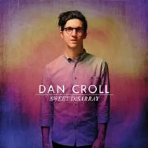 Dan Croll - Sweet Disarray lyrics
