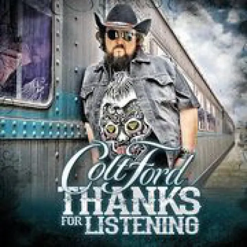 Colt Ford - Thanks For Listening lyrics