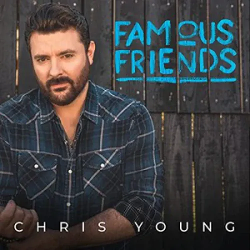 Chris Young - Famous Friends lyrics