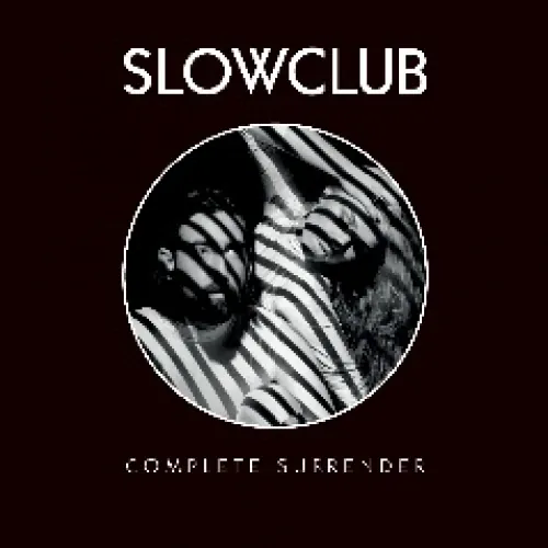 Slow Club - Complete Surrender lyrics