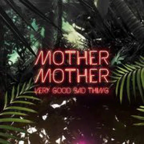 Mother Mother - Very Good Bad Thing lyrics