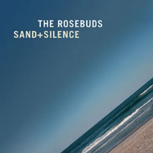 The Rosebuds - Sand + Silence lyrics