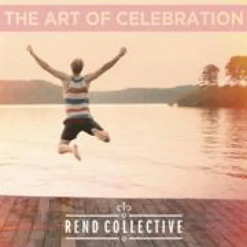 Rend Collective - The Art Of Celebration lyrics