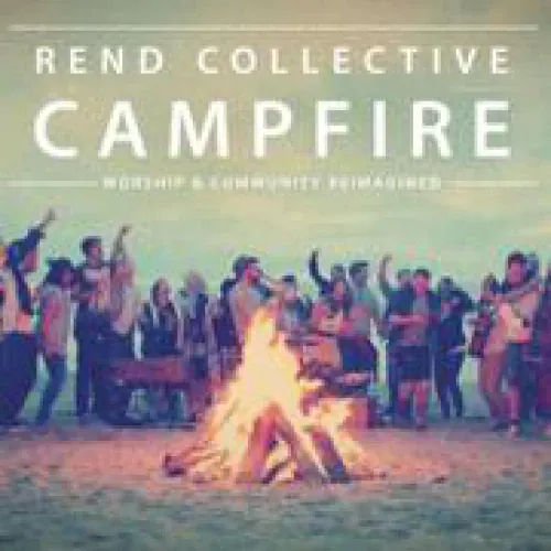 Rend Collective - Campfire lyrics