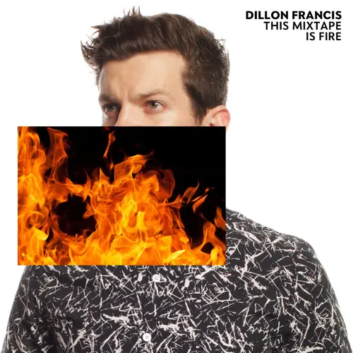 Dillon Francis - This Mixtape Is Fire lyrics
