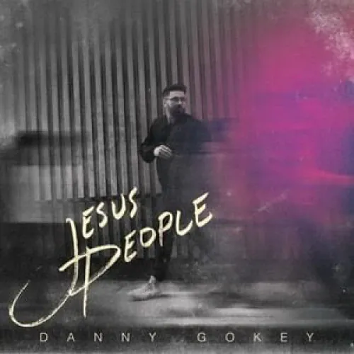 Danny Gokey - Jesus People lyrics
