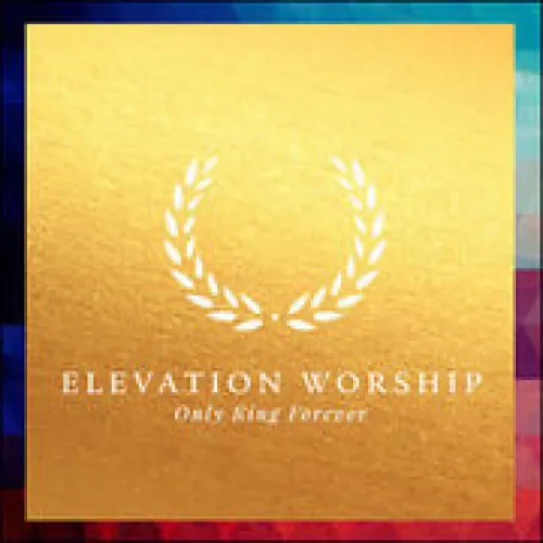 Elevation Worship - Only King Forever lyrics