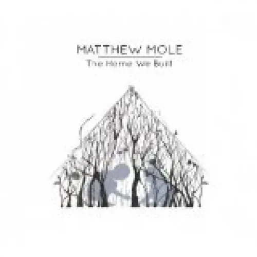 Matthew Mole - The Home We Built lyrics