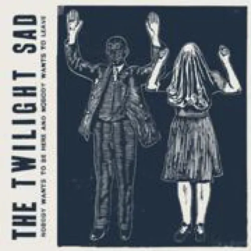 The Twilight Sad - Nobody Wants To Be Here And Nobody Wants To Leave lyrics