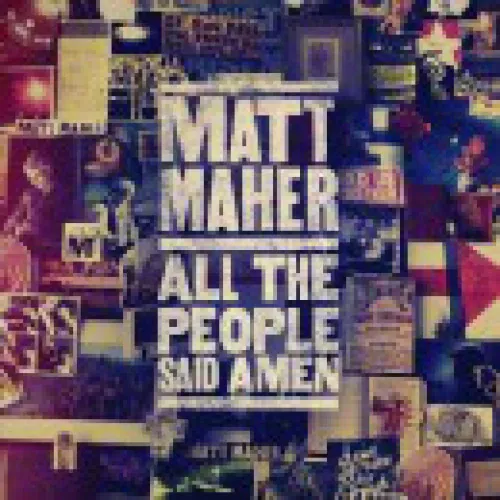 Matt Maher - All the People Said Amen lyrics