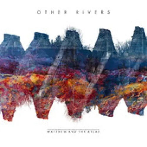 Matthew And The Atlas - Other Rivers lyrics