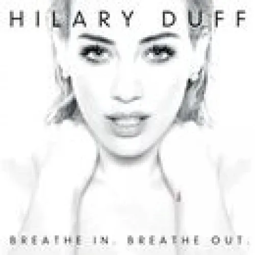 Hilary Duff - Breathe In. Breathe Out. lyrics