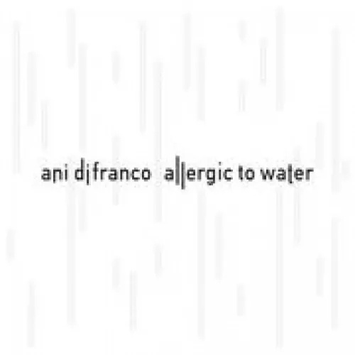 Ani Difranco - Allergic To Water lyrics
