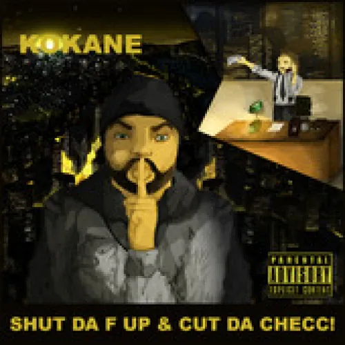 Kokane - Shut da F Up & Cut da Checc lyrics