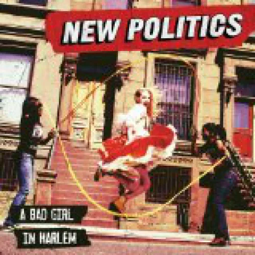 New Politics - A Bad Girl In Harlem lyrics