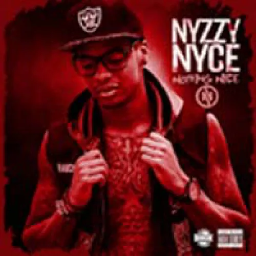 Nyzzy Nyce - Nothing Nyce lyrics