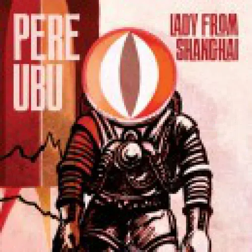 Pere Ubu - Lady from Shanghai lyrics