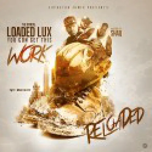 Loaded Lux - You Gon Get This Work lyrics