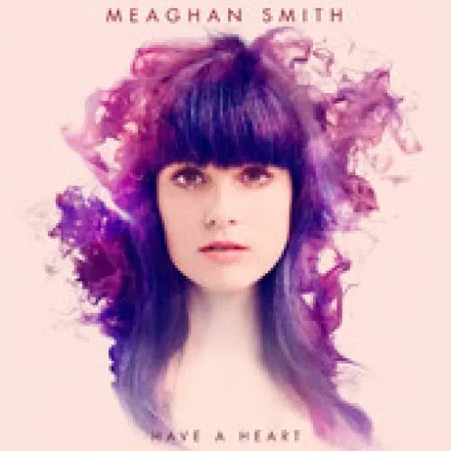 Meaghan Smith - Have A Heart lyrics