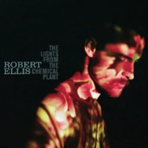 Robert Ellis - The Lights From the Chemical Plant lyrics