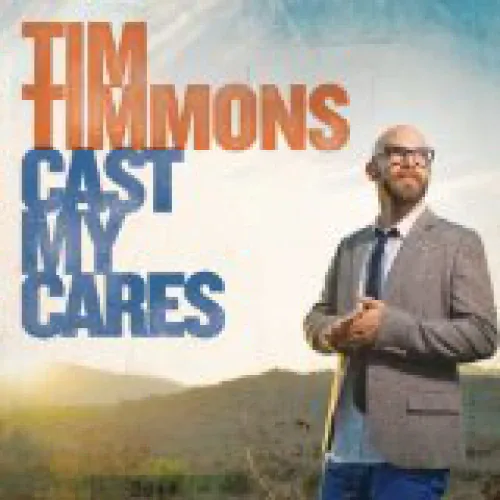 Tim Timmons - Cast My Cares lyrics