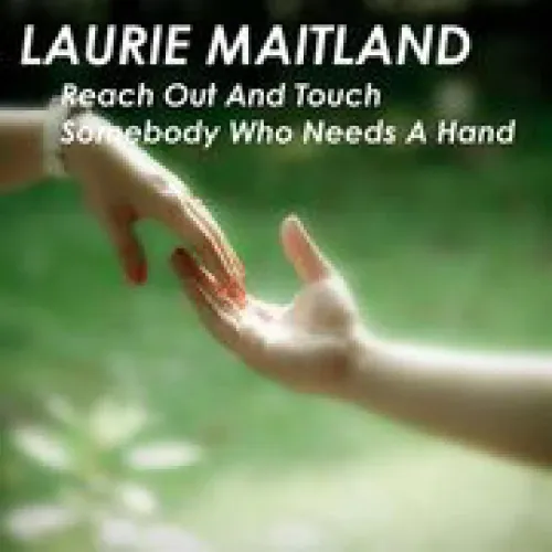 Laurie Maitland - Reach Out and Touch Somebody Who Needs a Hand lyrics