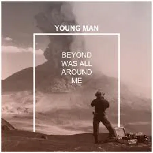 Young Man - Beyond Was All Around Me lyrics