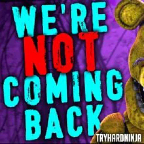 Tryhardninja - We’re Not Coming Back lyrics