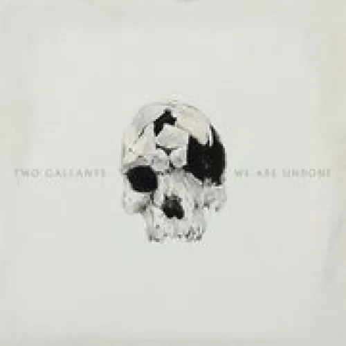 Two Gallants - We Are Undone lyrics