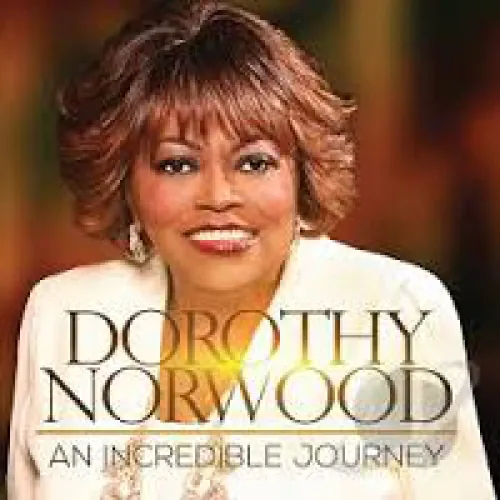 Dorothy Norwood - An Incredible Journey lyrics