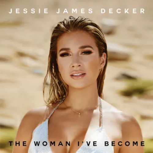 Jessie James Decker - The Woman I’ve Become lyrics
