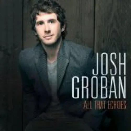 Josh Groban - All That Echoes lyrics