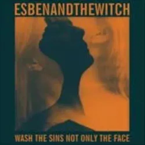 Esben And The Witch - Wash the Sins Not Only the Face lyrics