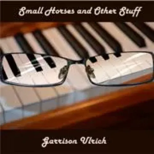 Garrison Ulrich - Small Horses And Other Stuff lyrics