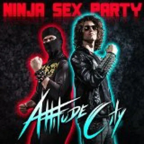 Ninja Sex Party - Attitude City lyrics