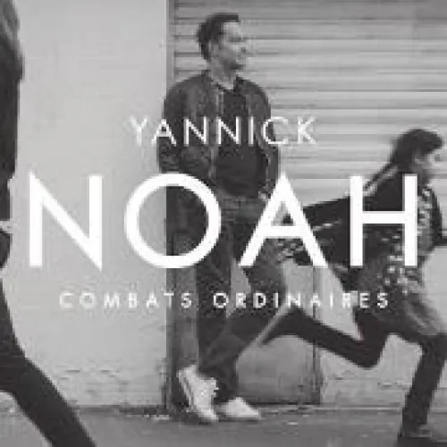 Yannick Noah - Combats ordinaires lyrics