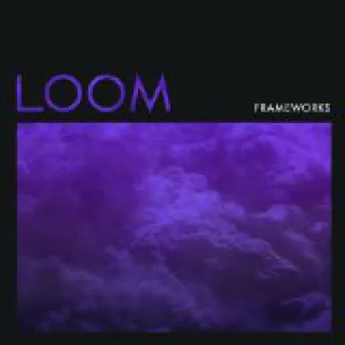 Frameworks - Loom lyrics