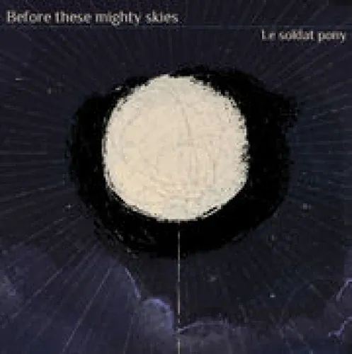Le Soldat Pony - Before These Mighty Skies lyrics