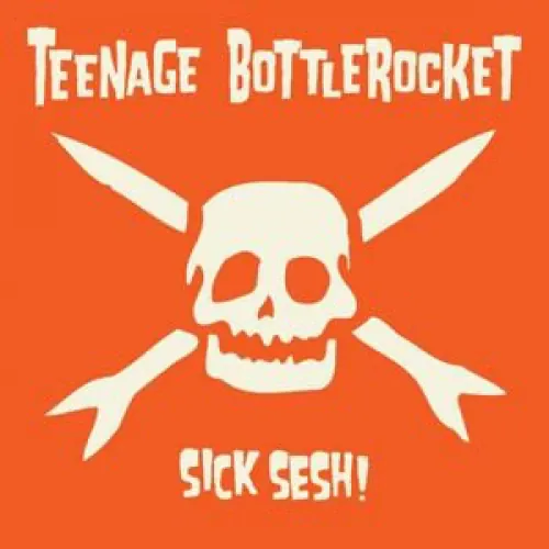 Teenage Bottlerocket - Sick Sesh! lyrics